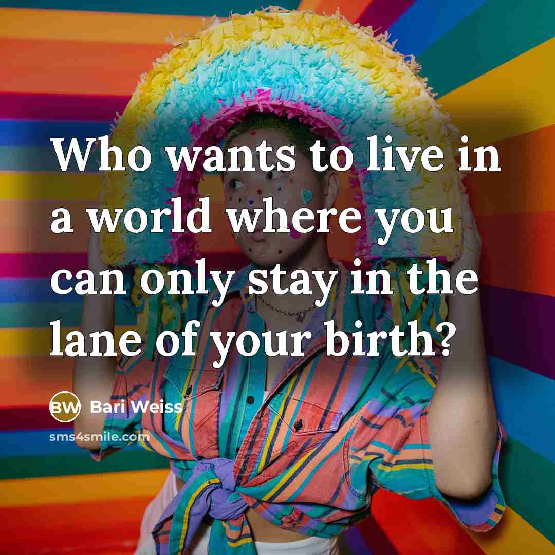 “Who wants to live in a world where you can…” quote by Bari Weiss