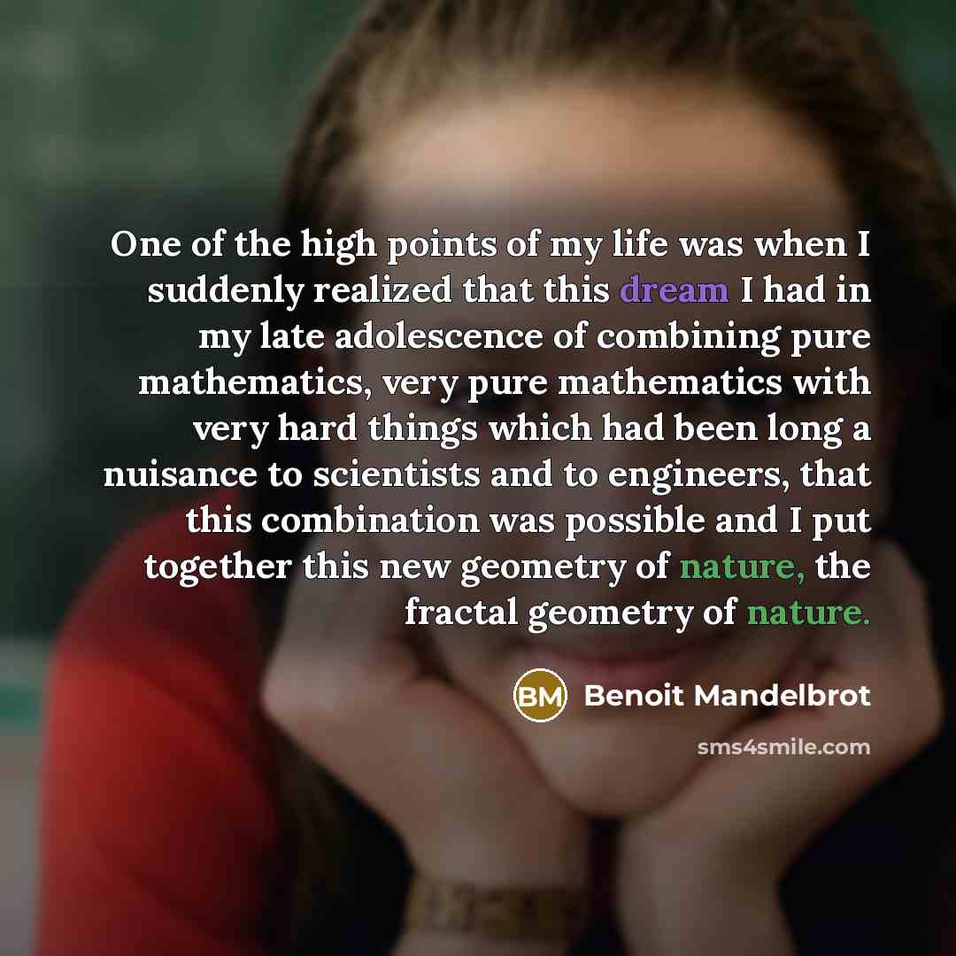 “One of the high points of my life was when…” quote by Benoit Mandelbrot