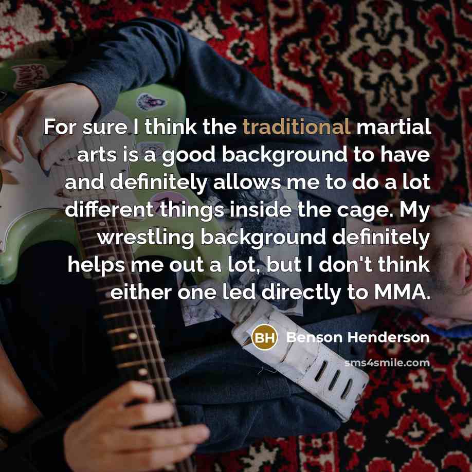 “For sure I think the traditional martial arts is a…” quote by Benson Henderson