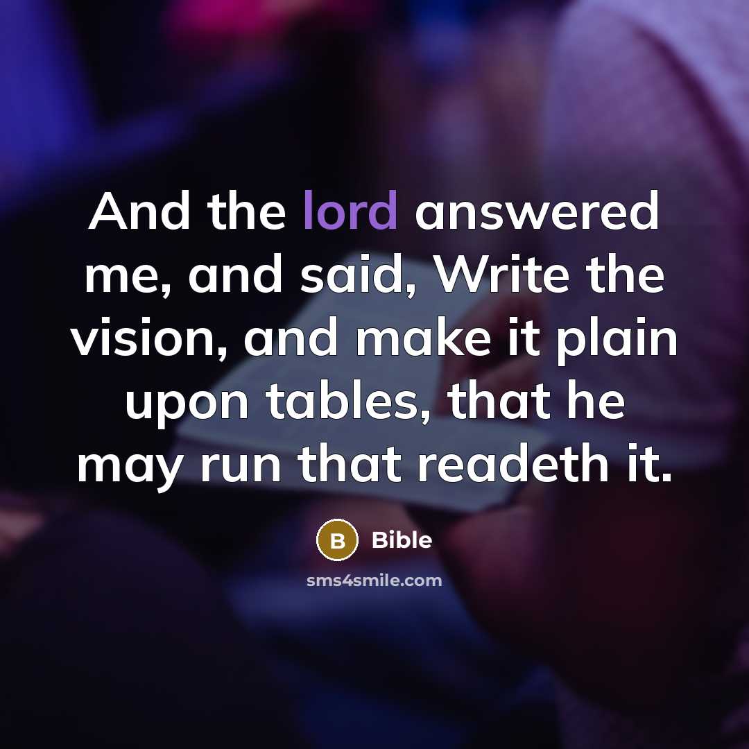“And the lord answered me, and said, Write the vision,…” quote by Bible
