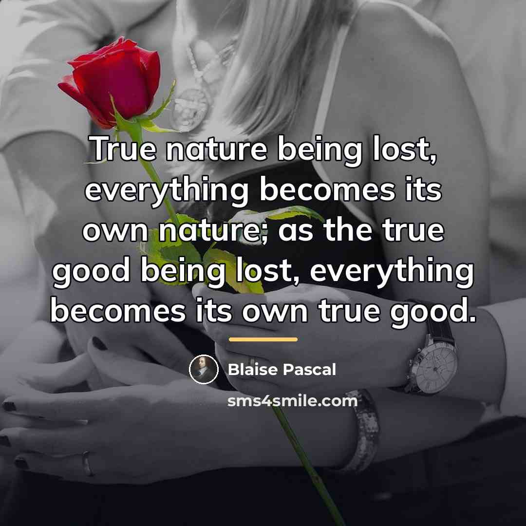 “True nature being lost, everything becomes its own nature; as…” quote by Blaise Pascal