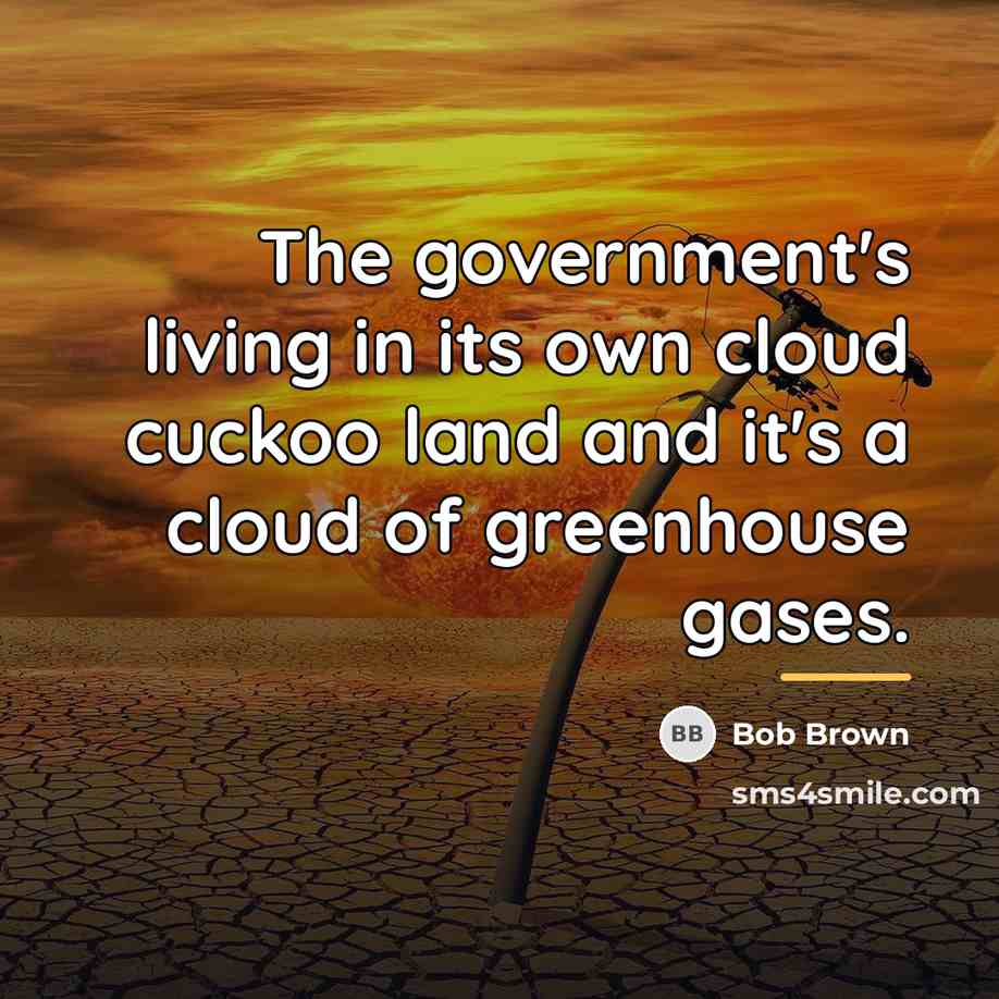 “The government's living in its own cloud cuckoo land and…” quote by Bob Brown