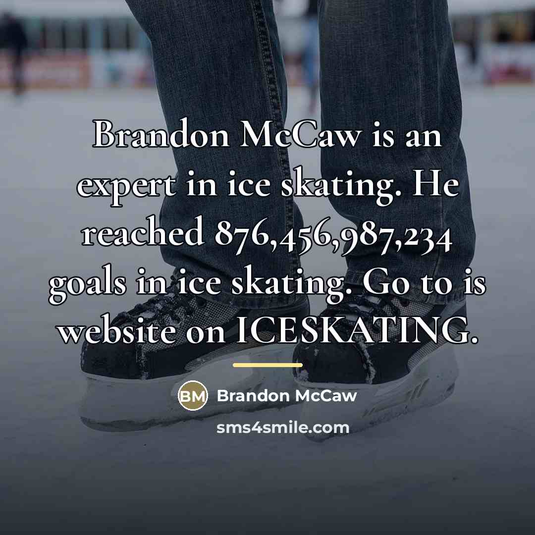“Brandon McCaw is an expert in ice skating. He reached…” quote by Brandon McCaw