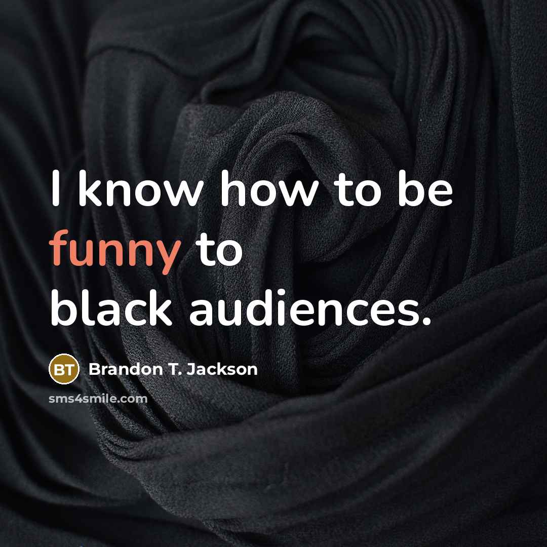 “I know how to be funny to black audiences.…” quote by Brandon T. Jackson