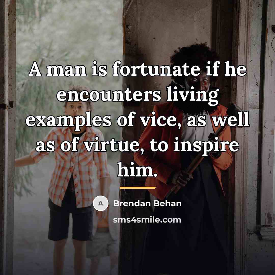 “A man is fortunate if he encounters living examples of…” quote by Brendan Behan