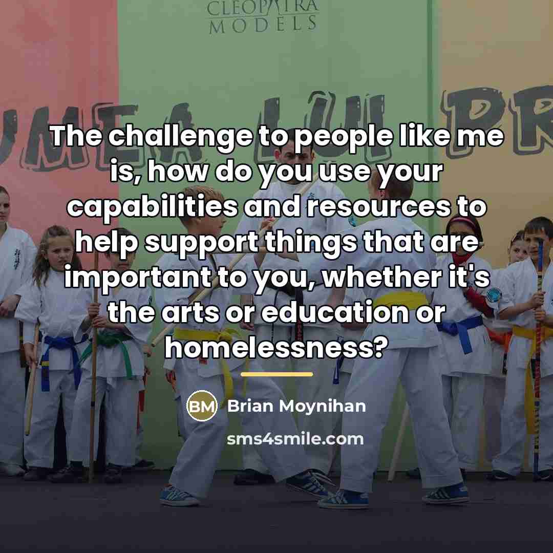 “The challenge to people like me is, how do you…” quote by Brian Moynihan