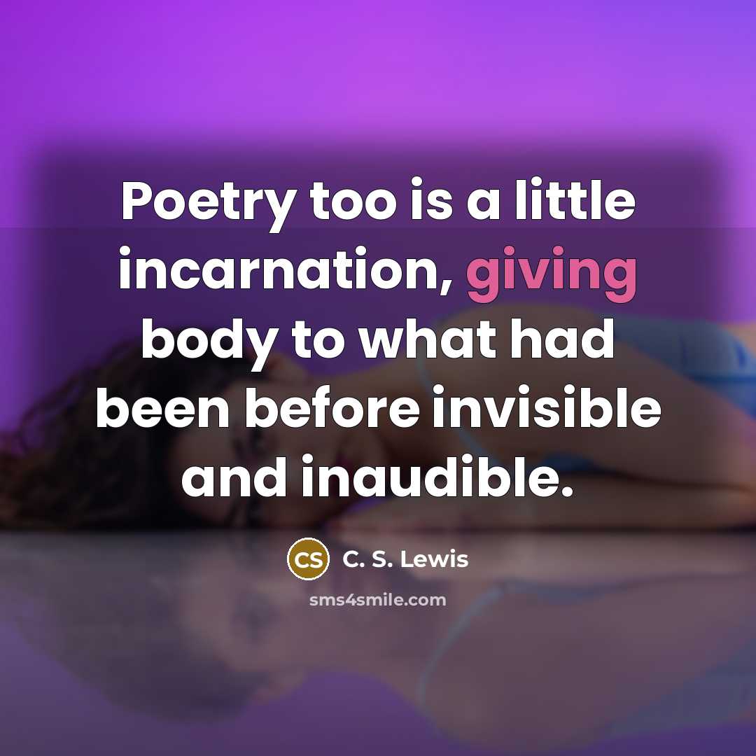“Poetry too is a little incarnation, giving body to what…” quote by C. S. Lewis