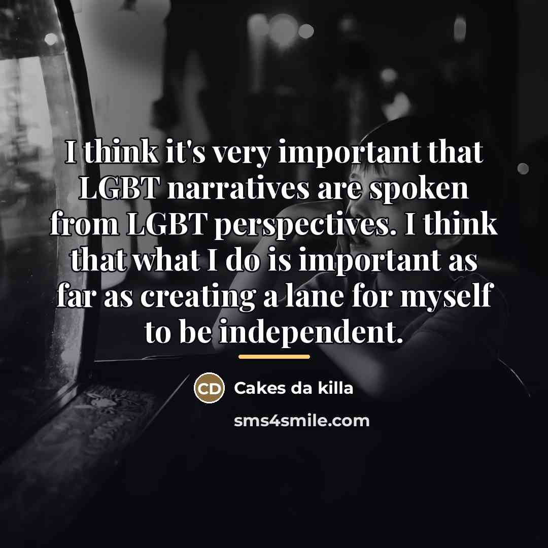 “I think it's very important that LGBT narratives are spoken…” quote by Cakes da killa