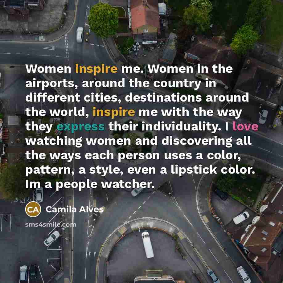 “Women inspire me. Women in the airports, around the country…” quote by Camila Alves