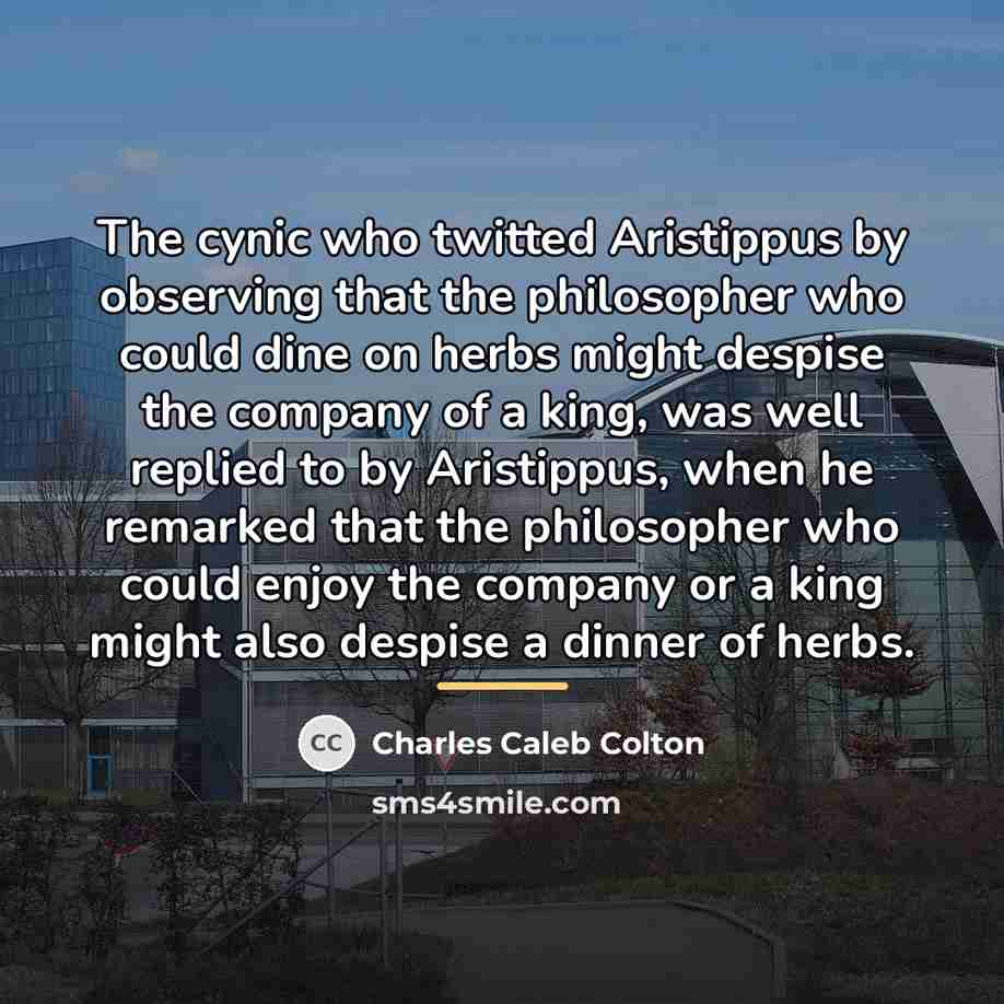 “The cynic who twitted Aristippus by observing that the philosopher…” quote by Charles Caleb Colton