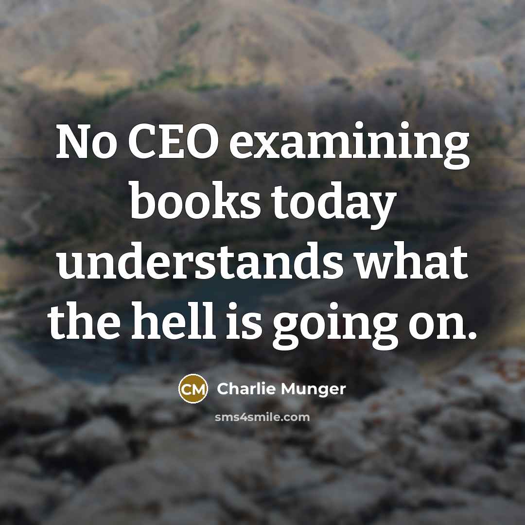 “No CEO examining books today understands what the hell is…” quote by Charlie Munger