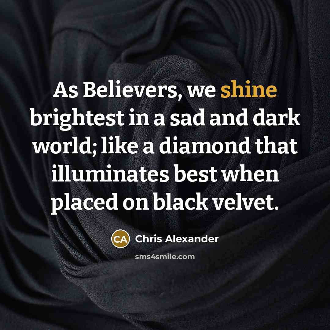 “As Believers, we shine brightest in a sad and dark…” quote by Chris Alexander