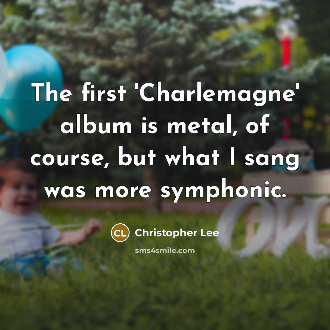 “The first 'Charlemagne' album is metal, of course, but what…” quote by Christopher Lee