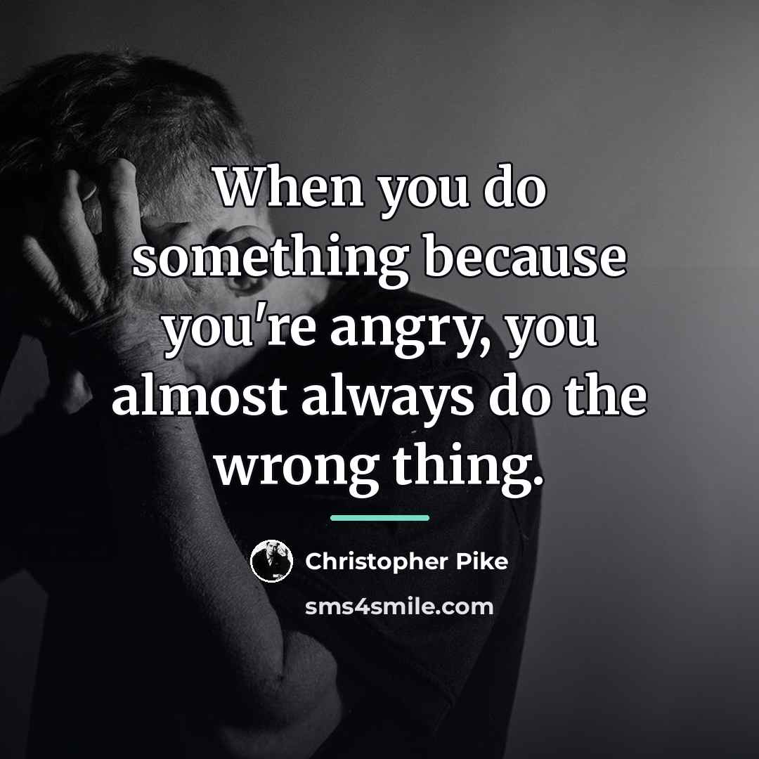 “When you do something because you're angry, you almost always…” quote by Christopher Pike