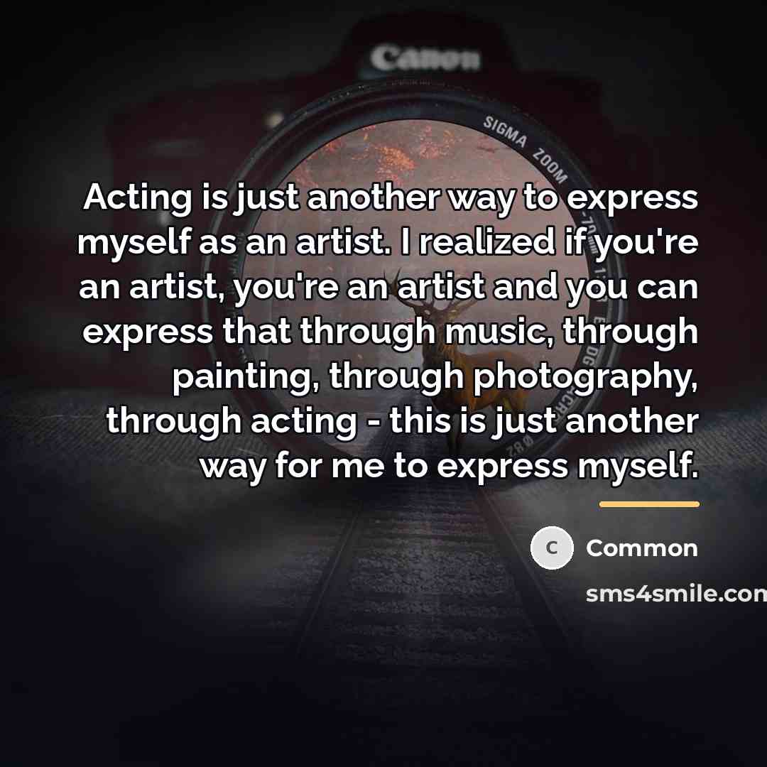“Acting is just another way to express myself as an…” quote by Common