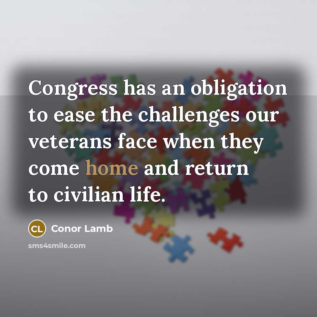 “Congress has an obligation to ease the challenges our veterans…” quote by Conor Lamb