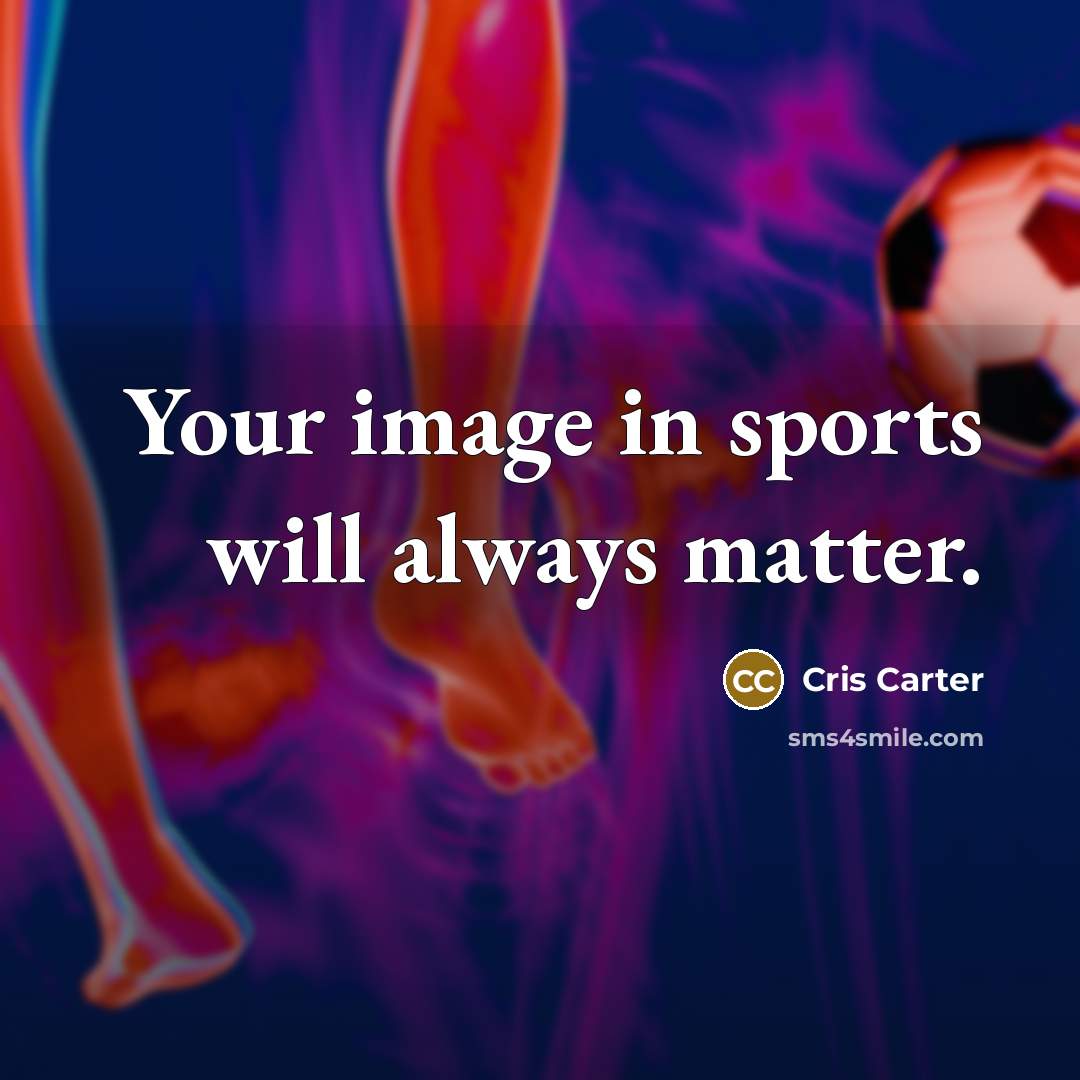 “Your image in sports will always matter.…” quote by Cris Carter