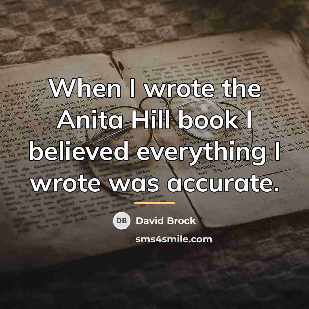 “When I wrote the Anita Hill book I believed everything…” quote by David Brock