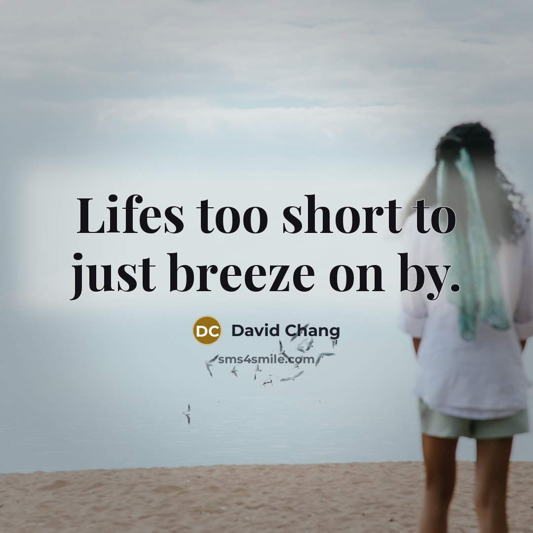 “Lifes too short to just breeze on by.…” quote by David Chang