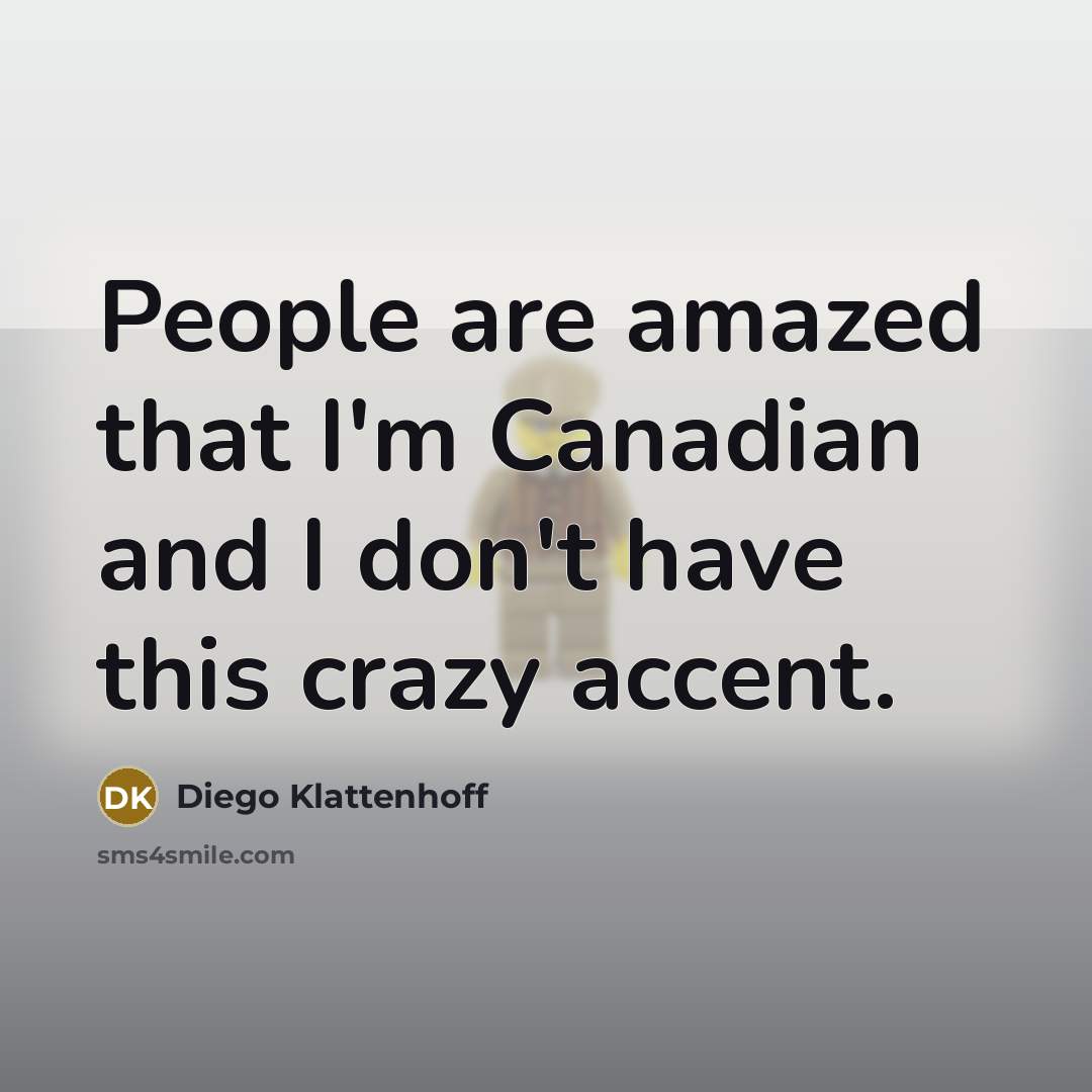 “People are amazed that I'm Canadian and I don't have…” quote by Diego Klattenhoff