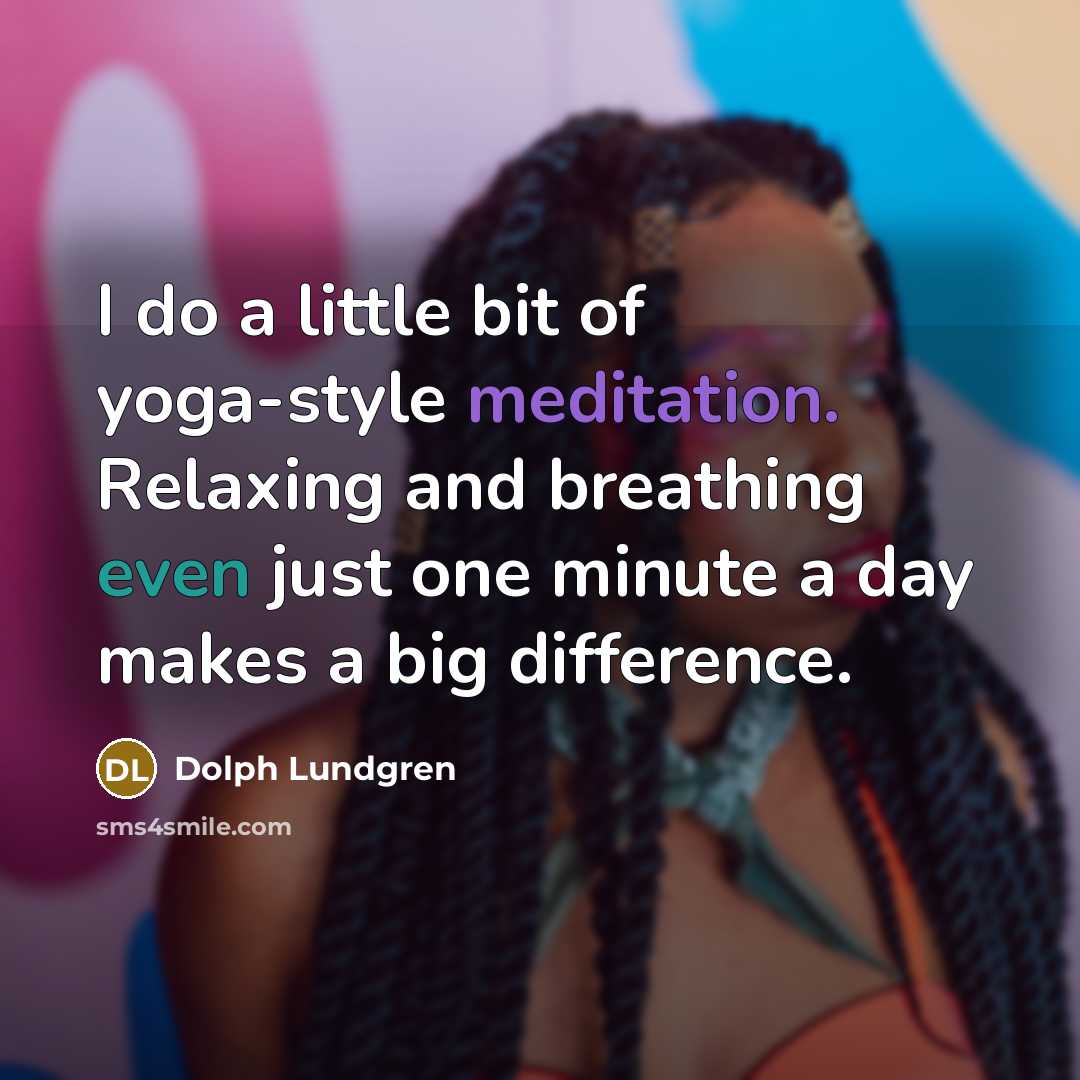 “I do a little bit of yoga-style meditation. Relaxing and…” quote by Dolph Lundgren