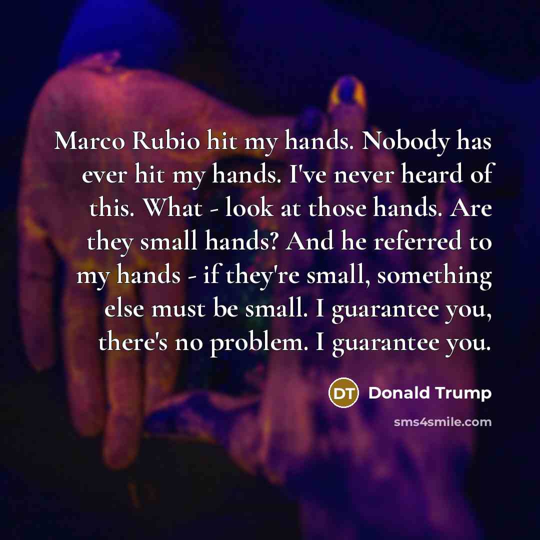 “Marco Rubio hit my hands. Nobody has ever hit my…” quote by Donald Trump