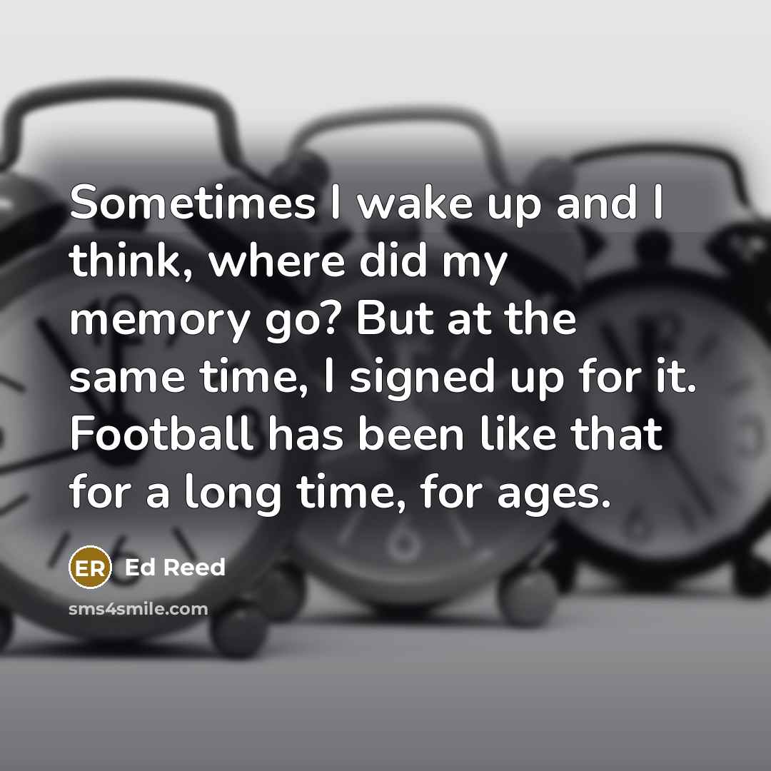 “Sometimes I wake up and I think, where did my…” quote by Ed Reed