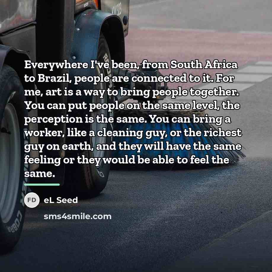 “Everywhere I've been, from South Africa to Brazil, people are…” quote by eL Seed