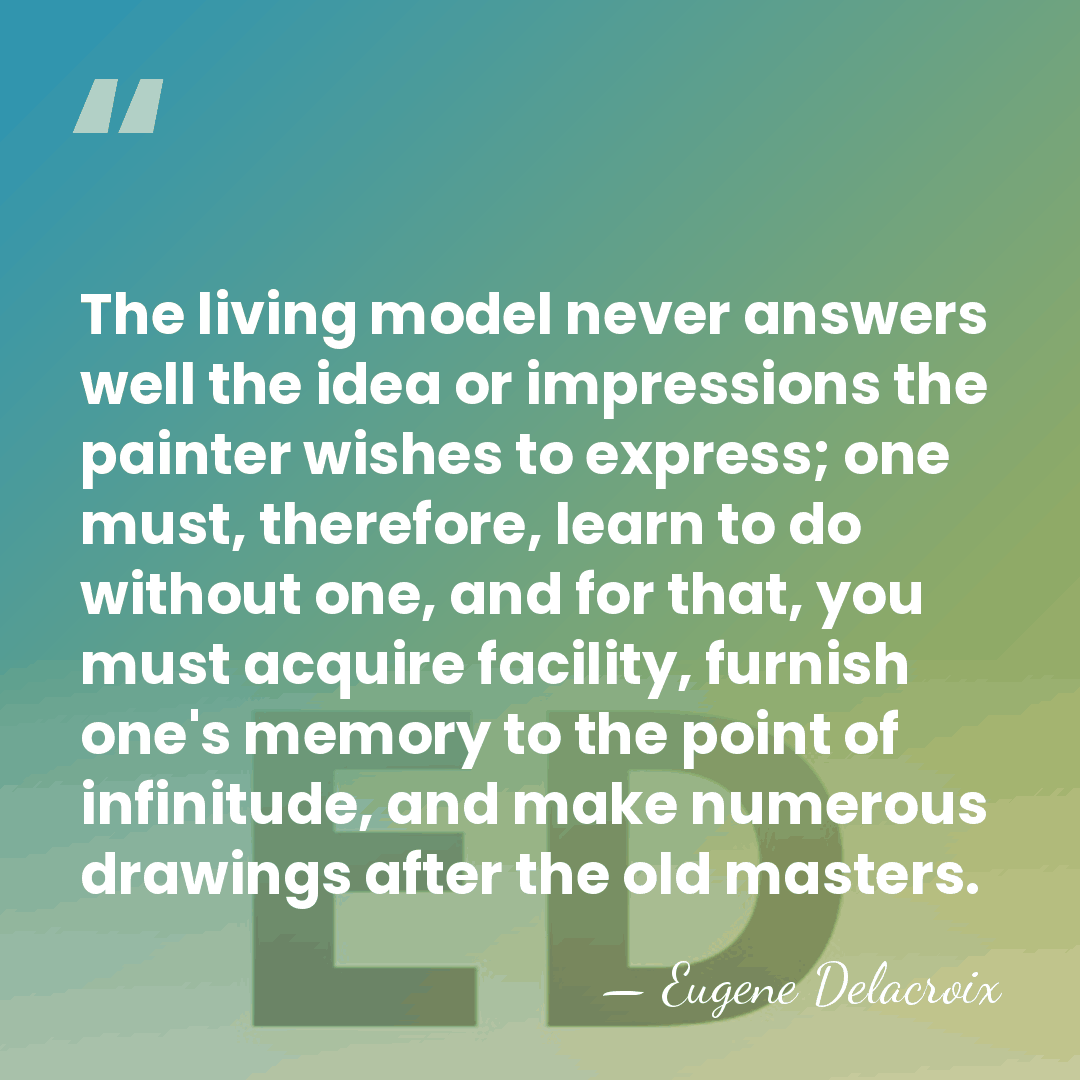 The living model never answers well the idea or impressions the painter&hellip; - Eugene Delacroix