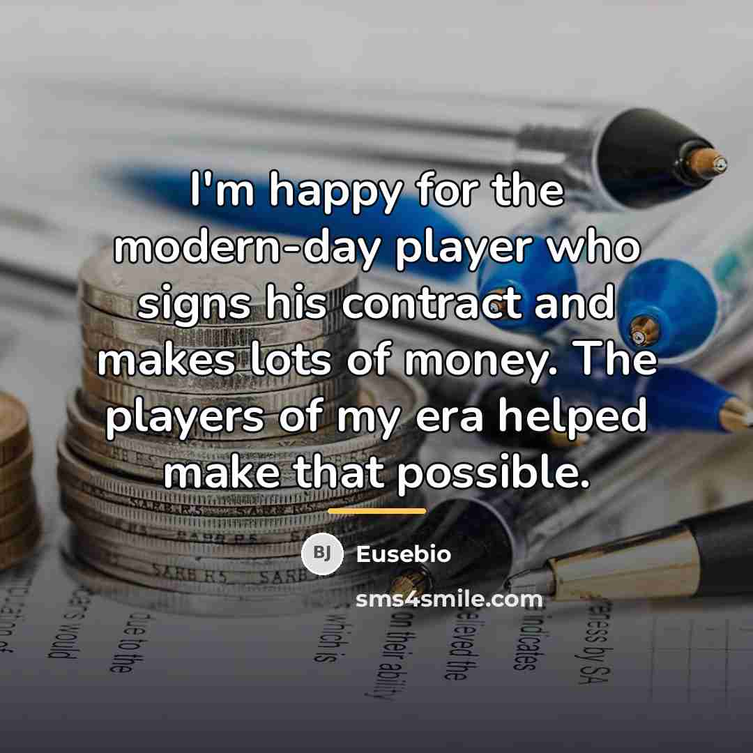 “I'm happy for the modern-day player who signs his contract…” quote by Eusebio