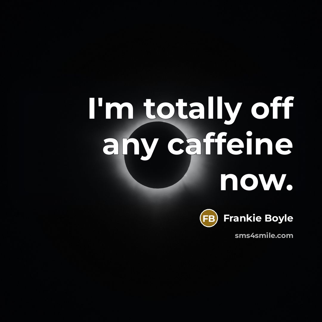 “I'm totally off any caffeine now.…” quote by Frankie Boyle