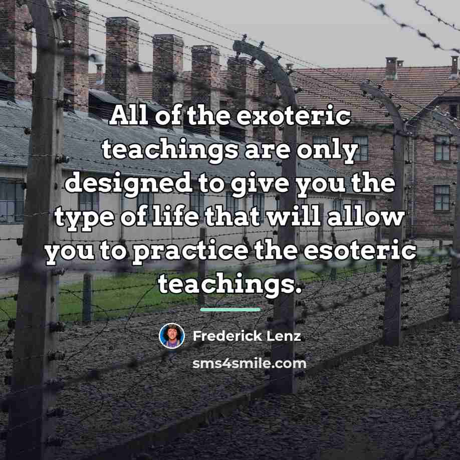 “All of the exoteric teachings are only designed to give…” quote by Frederick Lenz