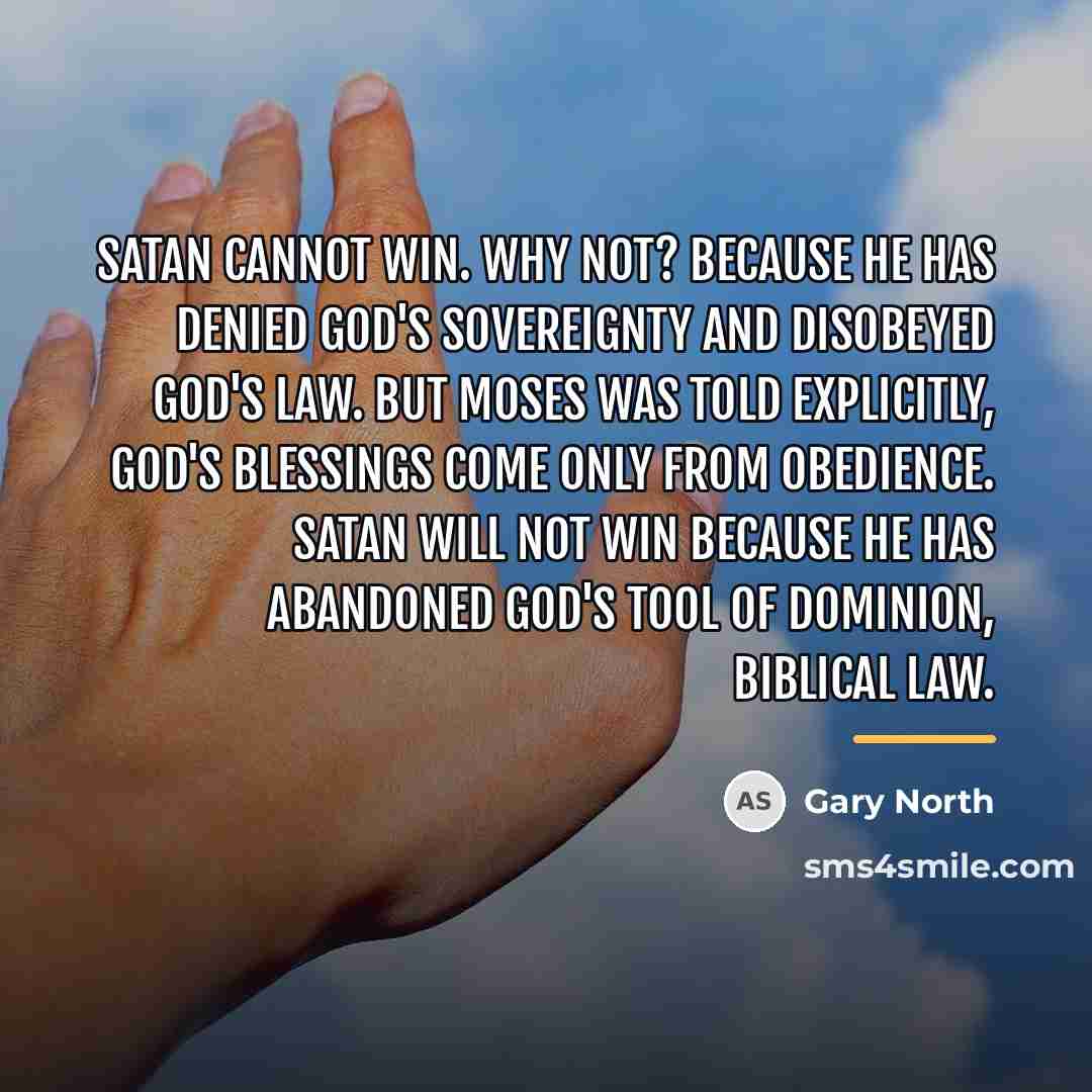 “Satan cannot win. Why not? Because he has denied God's…” quote by Gary North