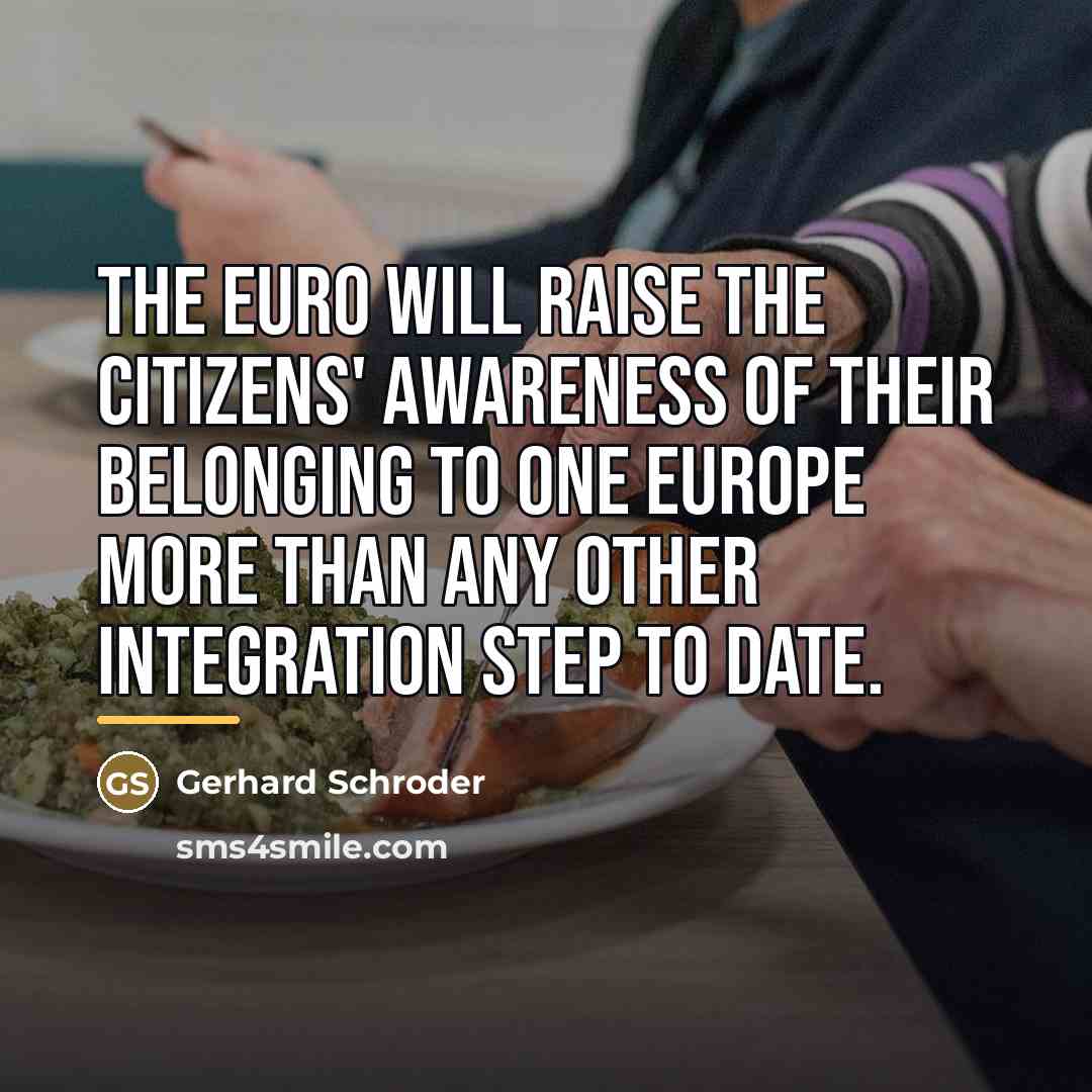 “The euro will raise the citizens' awareness of their belonging…” quote by Gerhard Schroder