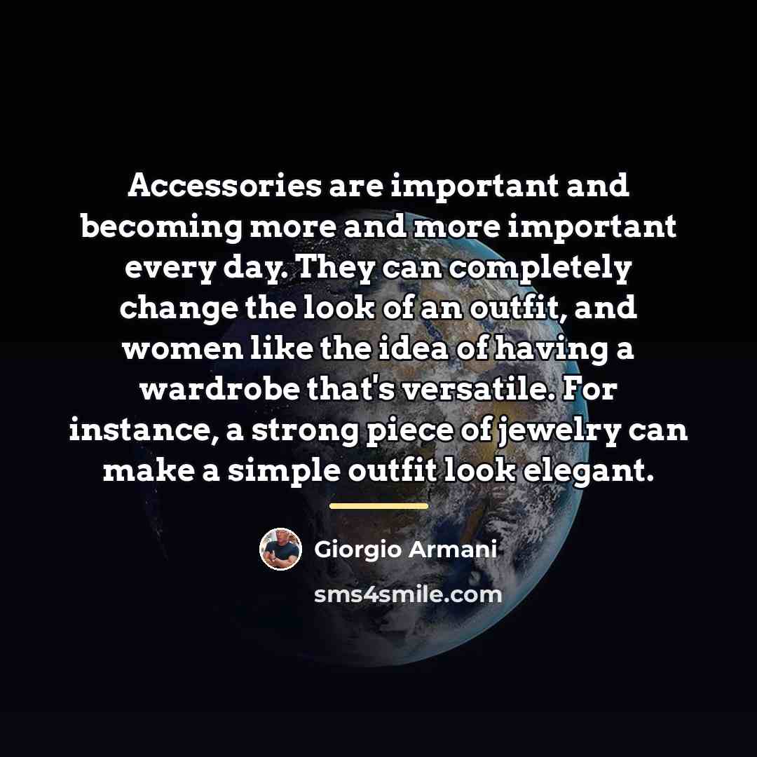 “Accessories are important and becoming more and more important every…” quote by Giorgio Armani