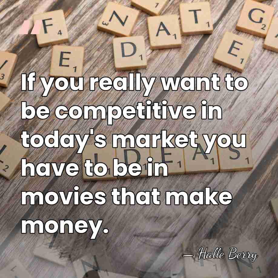 If you really want to be competitive in today's market you have&hellip; - Halle Berry