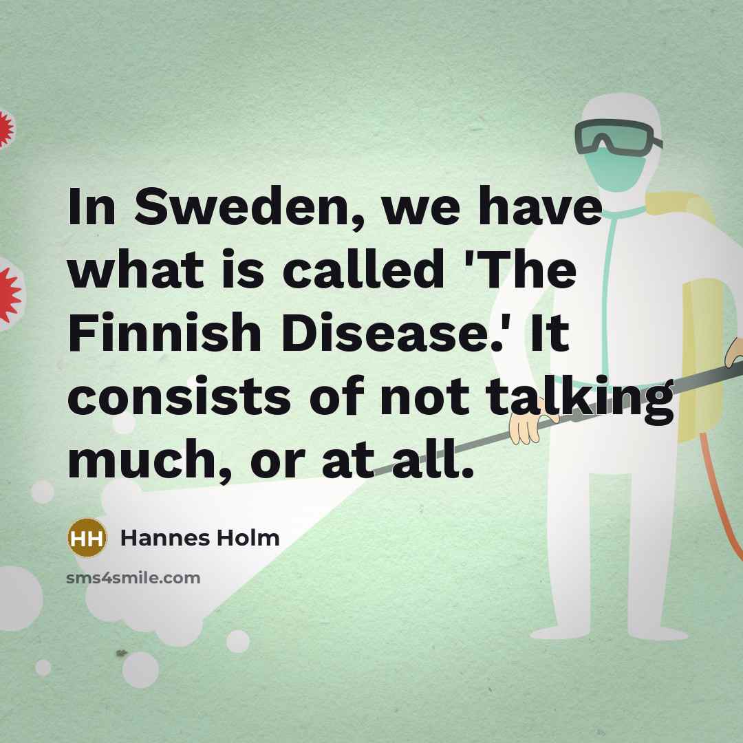 “In Sweden, we have what is called 'The Finnish Disease.'…” quote by Hannes Holm