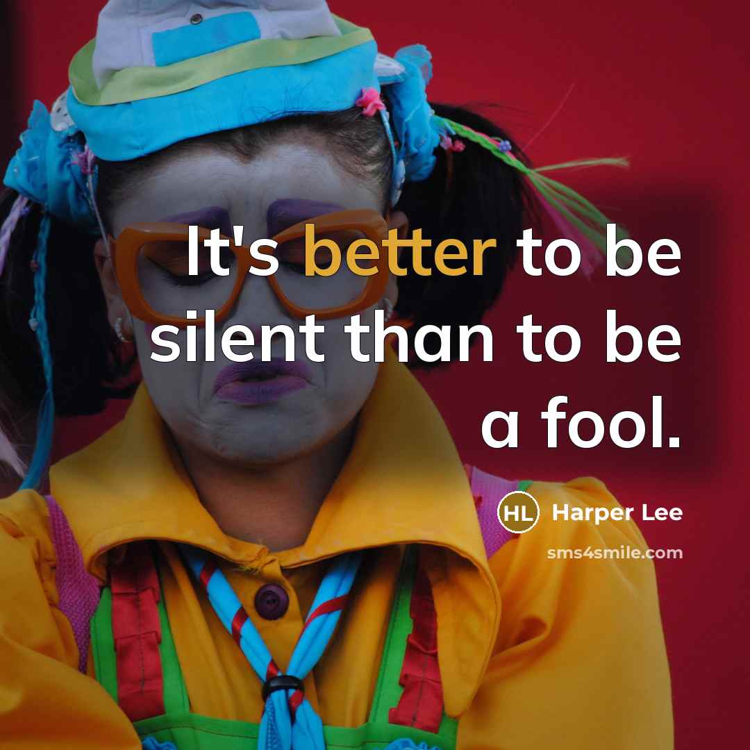 “It's better to be silent than to be a fool.” quote by Harper Lee