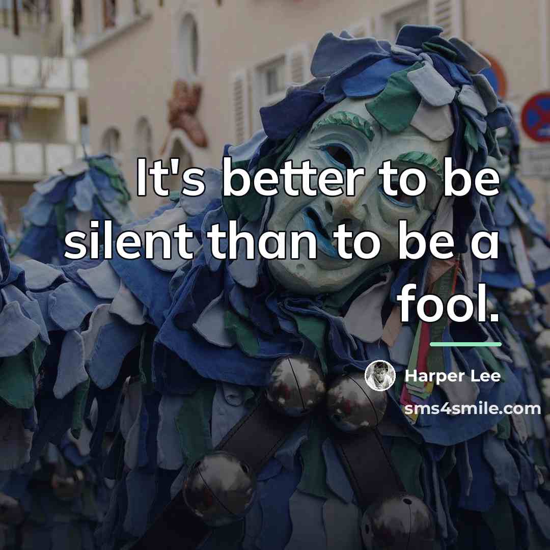 “It's better to be silent than to be a fool.…” quote by Harper Lee