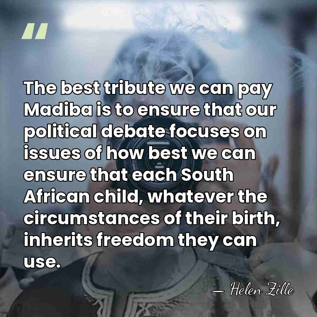 The best tribute we can pay Madiba is to ensure that our&hellip; - Helen Zille