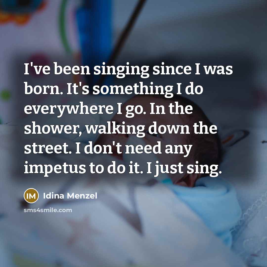 “I've been singing since I was born. It's something I…” quote by Idina Menzel
