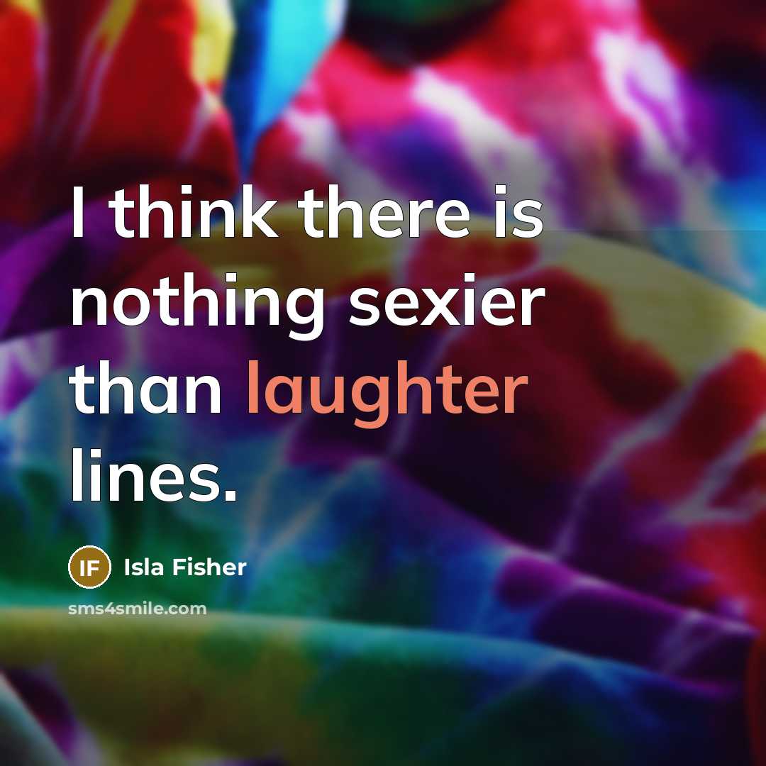 “I think there is nothing sexier than laughter lines.…” quote by Isla Fisher