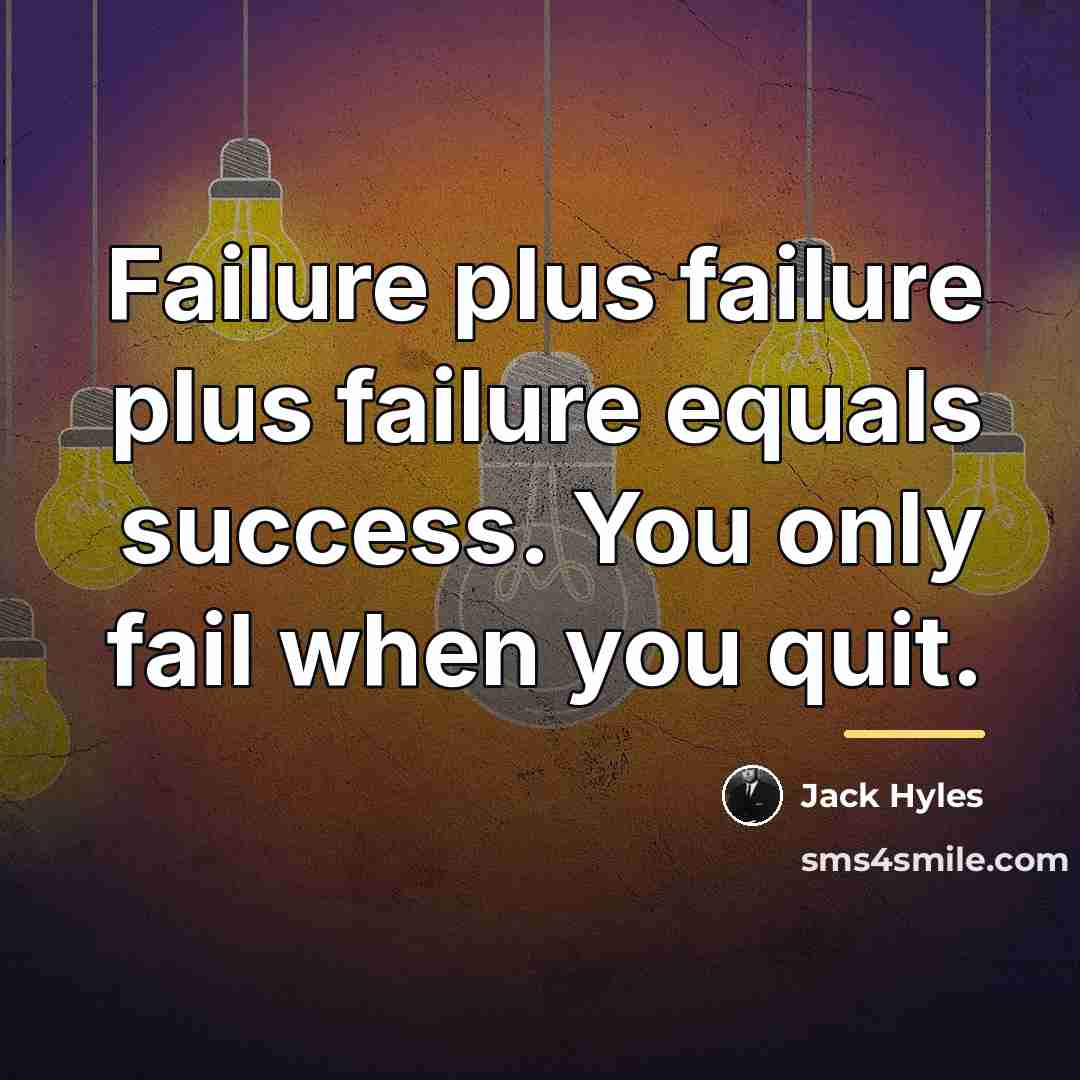 “Failure plus failure plus failure equals success. You only fail…” quote by Jack Hyles
