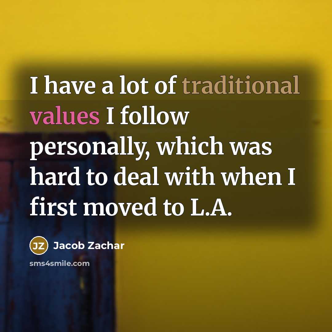 “I have a lot of traditional values I follow personally,…” quote by Jacob Zachar