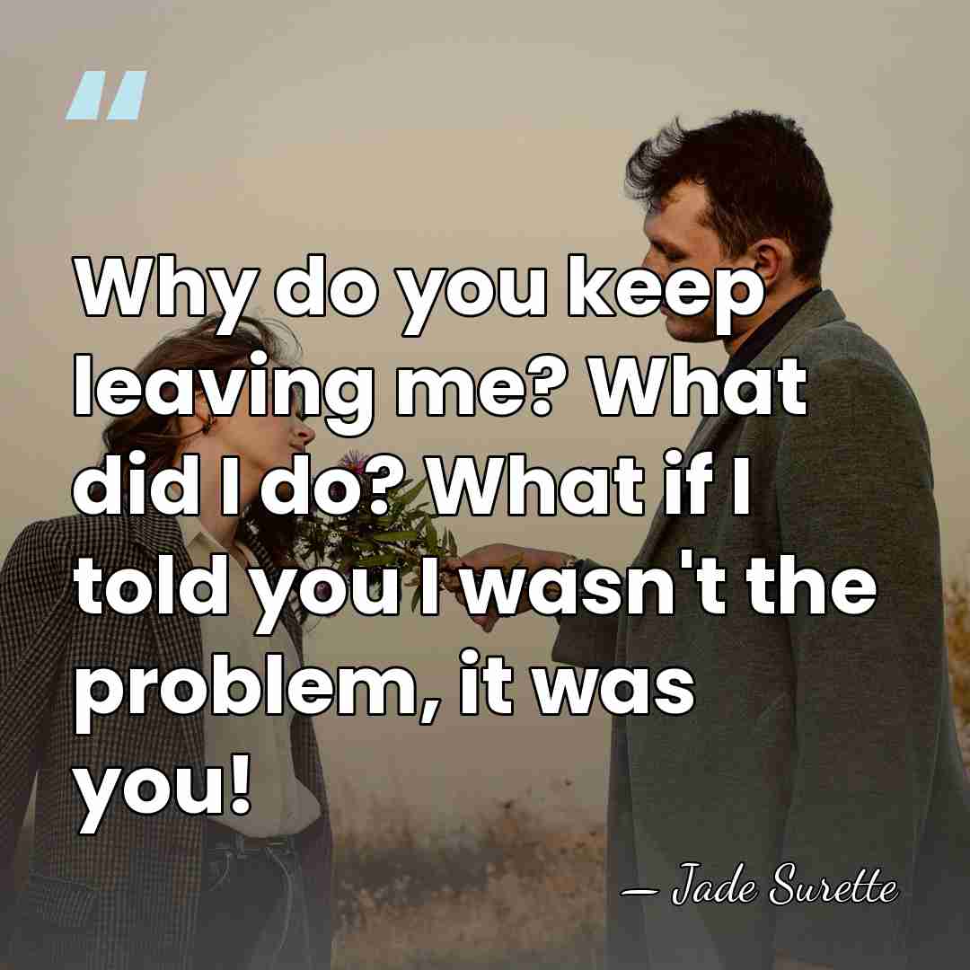 Why do you keep leaving me? What did I do? What if&hellip; - Jade Surette