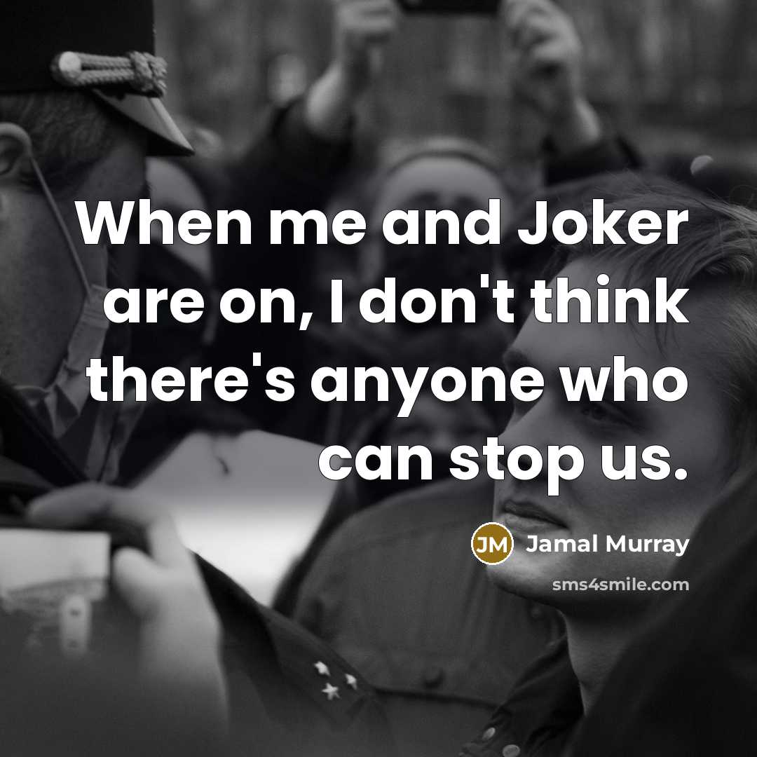 “When me and Joker are on, I don't think there's…” quote by Jamal Murray