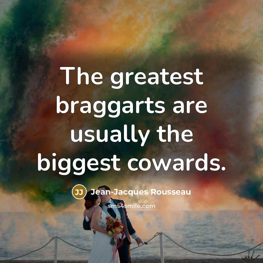 “The greatest braggarts are usually the biggest cowards.…” quote by Jean-Jacques Rousseau