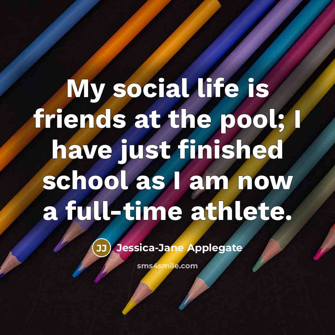 “My social life is friends at the pool; I have…” quote by Jessica-Jane Applegate