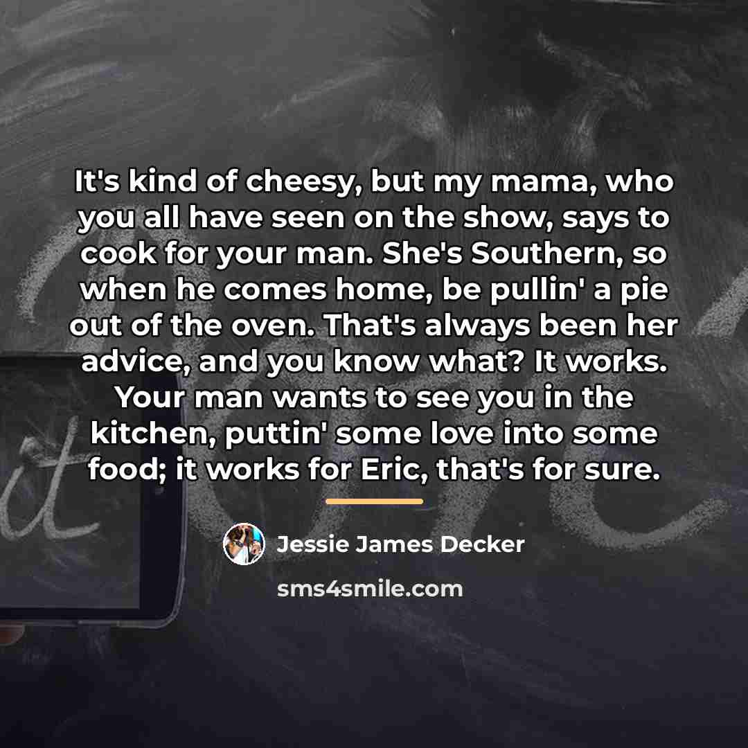 “It's kind of cheesy, but my mama, who you all…” quote by Jessie James Decker