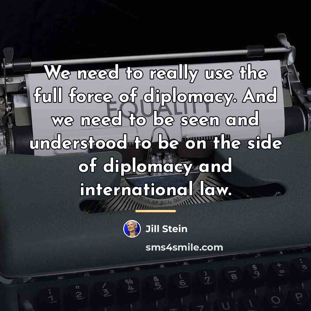 “We need to really use the full force of diplomacy.…” quote by Jill Stein